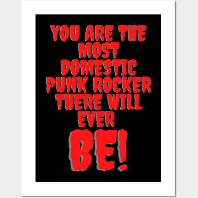 You are the most domestic punk rocker there will ever be! Funny, Cute, Punk Rock Design Wall Art by Blue Heart Design